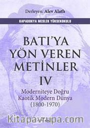 Batı'ya Yön Veren Metinler IV <br /> Moderniteye Doğru Kaotik Modern Dünya (1800-1970)