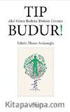 Tıp Budur! Akıl Giren Bedene Doktor Girmez