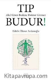 Tıp Budur! Akıl Giren Bedene Doktor Girmez