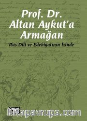 Rus Dili ve Edebiyatının İzinde Prof. Dr. Altan Aykut'a Armağan