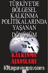 Türkiye'de Bölgesel Kalkınma Politikalarında Yaşanan Dönüşüm ve Kalkınma Ajansları