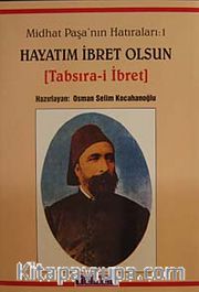 Midhat Paşa'nın Hatıraları-Hayatım İbret Olsun (1. Cilt)