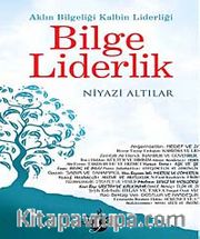 Bilge Liderlik <br /> Aklın Bilgeliği Kalbin Liderliği