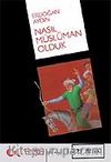 Nasıl Müslüman Olduk? / Türklerin Müslümanlaştırılmasının Resmi Olmayan Tarihi