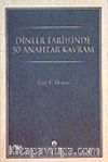 Dinler Tarihinde 50 Anahtar Kavram Karşılaştırmalı Bir Çalışma
