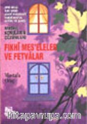 Fıkhi Meseleler ve Fetvalar/ Dini-Milli-Ailevi-Tasavvufi-Tarihi-Sosyal-Aktüel ve Şahsi