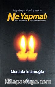 Hayatın Yeniden İnşası İçin Ne Yapmalı? Nasıl Yapmalı? Kiminle Yapmalı?