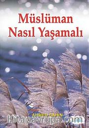 Müslüman Nasıl Yaşamalı?