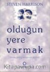 Olduğun Yere Varmak