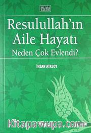 Resulullah'ın Aile Hayatı Neden Çok Evlendi?