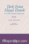 Türk Evini Hayal Etmek & Eve Dair Kolektif Düşünceler