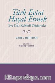 Türk Evini Hayal Etmek <br /> Eve Dair Kolektif Düşünceler