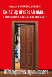 En Az Üç Diyorlar Ama... <br /> Yatak Odamın Kapısını Kapatsam mı?