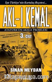 Akl-ı Kemal 3. Cilt <br /> Atatürk'ün Akıllı Projeleri