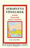 Avrasya’ya Yönelmek & Politik, Ekonomik, Askeri Analizler
