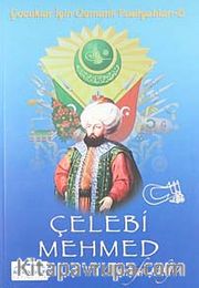 Çelebi Mehmed /  Çocuklar İçin Osmanlı Padişahları -5