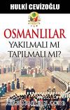 Osmanlılar Yakılmalı mı Tapılmalı  mı?