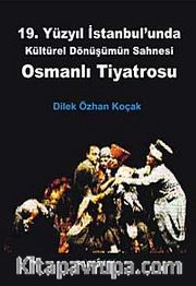 19. Yüzyıl İstanbul'unda Kültürel Dönüşümün Sahnesi Osmanlı Tiyatrosu