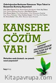 Kansere Çözüm Var! <br /> Nelerden Uzak Durmalı. Ne Yemeli, Nasıl Yaşamalı?