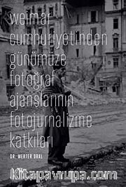 Weimar Cumhuriyetinden Günümüze Fotoğraf Ajanslarının Fotojurnalizme Katkıları