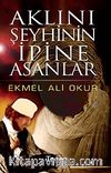 Aklını Şeyhinin İpine Asanlar