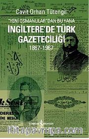 Yeni Osmanlılar'dan Bu Yana İngiltere'de Türk Gazeteciliği (1867-1967)
