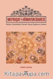Mefruşat-I Hümayun İdaresi <br /> Modern Zamanlarada Osmanlı Saray Eşyalarının İdaresi