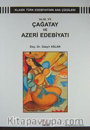 14-16. YY. Çağatay ve Azari Edebiyatı <br /> Klasik Türk Edebiyatının Ana Çizgileri