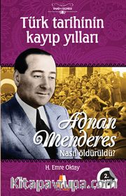 Adnan Menderes Nasıl Öldürüldü? <br /> Türk Tarihinin Kayıp Yılları
