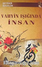 Vahyin Işığında İnsan <br /> Dünya Hayatı, Ölüm ve Ahiret