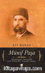 Münif Paşa <br /> Batılılaşma Sürecinde Çok Yönlü Bir Osmanlı Aydını