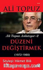 Düzeni Değiştirmek (1972-1980) / Ali Topuz Anlatıyor -2