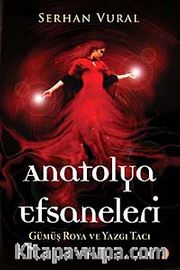 Anatolya Efsaneleri <br /> Gümüş Roya ve Yazgı Tacı