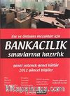 Lise ve Önlisans Mezunları İçin Bankacılık Sınavlarına Hazırlık &  Genel Yetenek-Genel Kültür 2012 Güncel Bilgiler