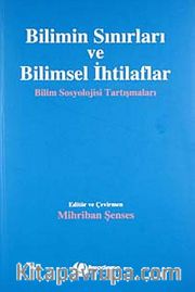Bilimin Sınırları ve Bilimsel İhtilaflar <br /> Bilim Sosyolojisi Tartışmaları