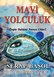 Mavi Yolculuk <br /> Özgür Balıklar Nereye Gider?