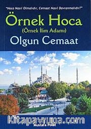 Örnek Hoca Olgun Cemaat <br /> Nasıl Hoca Olmalıdır, Cemaat Nasıl Davranmalıdır?