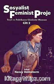Sosyalist Feminist Proje Cilt 2 <br /> Teori ve Politikanın Günümüz Okuması