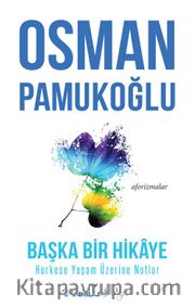 Başka Bir Hikaye <br /> Herkese Yaşam Üzerine Notlar 