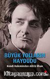 Büyük Yolların Haydudu & Kendi Kaleminden Attila İlhan