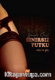 Sınırsız Tutku <br /> Seks ve Güç