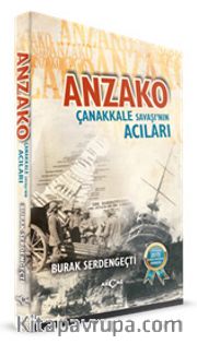 Anzako <br /> Çanakkale Savaşı’nın Acıları