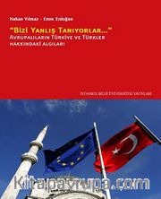 Bizi Yanlış Tanıyorlar <br /> Avrupalıların Türkiye ve Türkler Hakkındaki Algıları