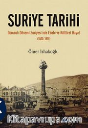 Suriye Tarihi <br /> Osmanlı Dönemi Suriyesi'nde Edebi ve Kültürel Hayat (1800-1918)