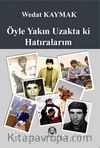 Öyle Yakın Uzakta ki Hatıralarım