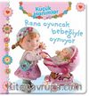 Rana Oyuncak Bebeğiyle Oynuyor / Küçük Hanımlar