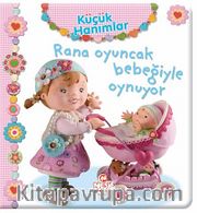 Rana Oyuncak Bebeğiyle Oynuyor / Küçük Hanımlar