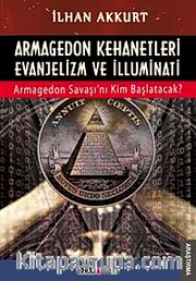 Armagedon Kehanetleri Evanjelizm ve İlluminati <br /> Armagedon Savaşı'nı Kim Başlatacak?