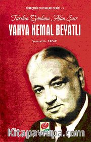 Yahya Kemal Beyatlı Tarihin Gönlünü Alan Şair / Türkçenin Sultanları Serisi -5