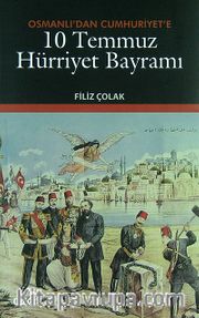 Osmanlı'dan Cumhuriyet'e 10 Temmuz Hürriyet Bayramı